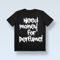 „NEED MONEY FOR PERFUME!” póló