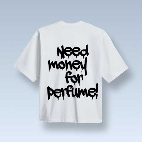 „NEED MONEY FOR PERFUME!” póló
